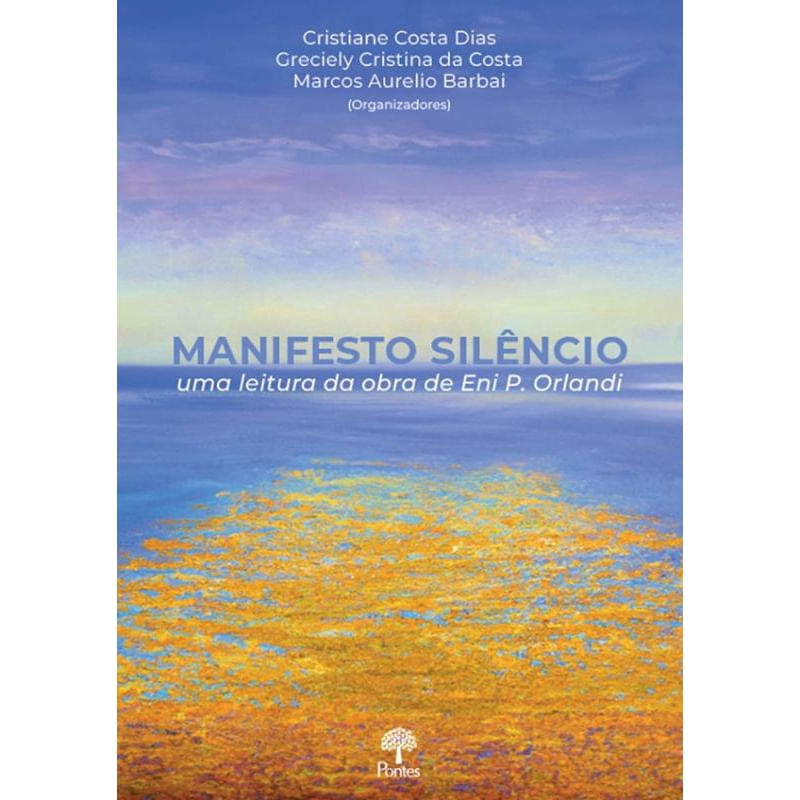 Manifesto Silêncio - Uma Leitura Da Obra De Eni p. Orlandi