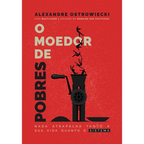 Livro O Moedor de Pobres: Nada Atrapalha Tanto A Sua Vida Quanto O Sistema - LI00002ML