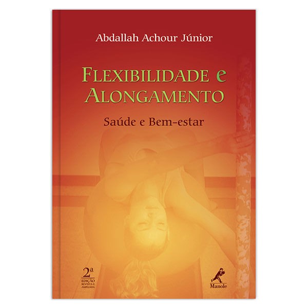 Flexibilidade e Alongamento: Saúde e Bem-estar ¿ 2ª EDIÇÃO