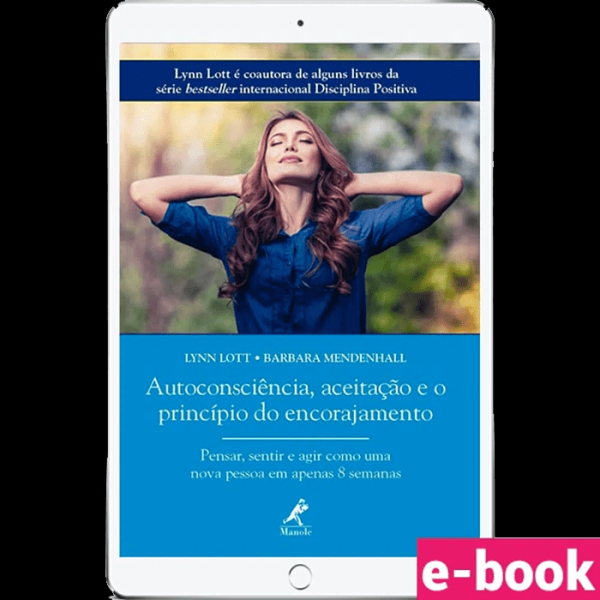 Encontraproduto.com.br - Autoconsciência, aceitação e o princípio do encorajamento - Pensar, sentir e agir como uma nova pessoa em apenas 8 semanas - Ebook
