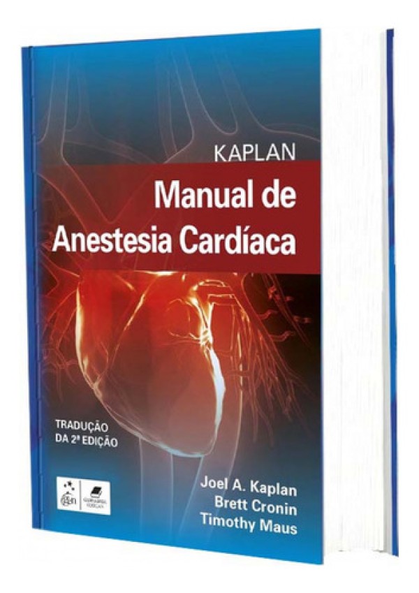 Encontraproduto.com.br - Kaplan Manual de Anestesia Cardíaca, de Joel A. Kaplan. Editora Gen – Grupo Editorial Nacional Part S/A, capa mole em português, 2019
