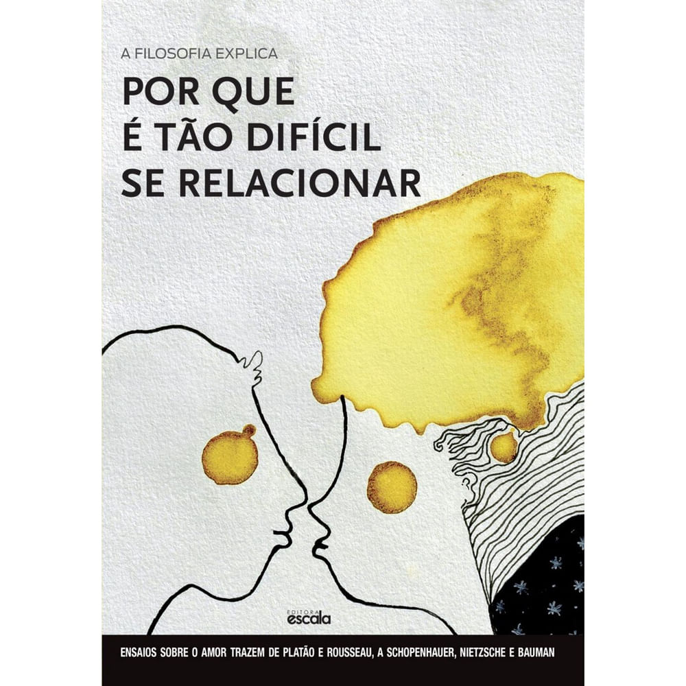 A filosofia explica por que é tão difícil se relacionar - Ensaios sobre o amor