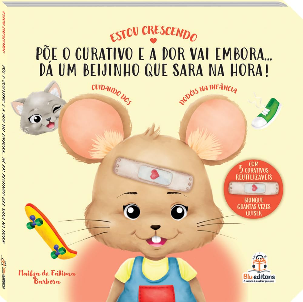 Estou Crescendo - Poe O Curativo E A Dor Vai Embora - Da Um Beijinho Que Sara Na Hora - Blu Editora